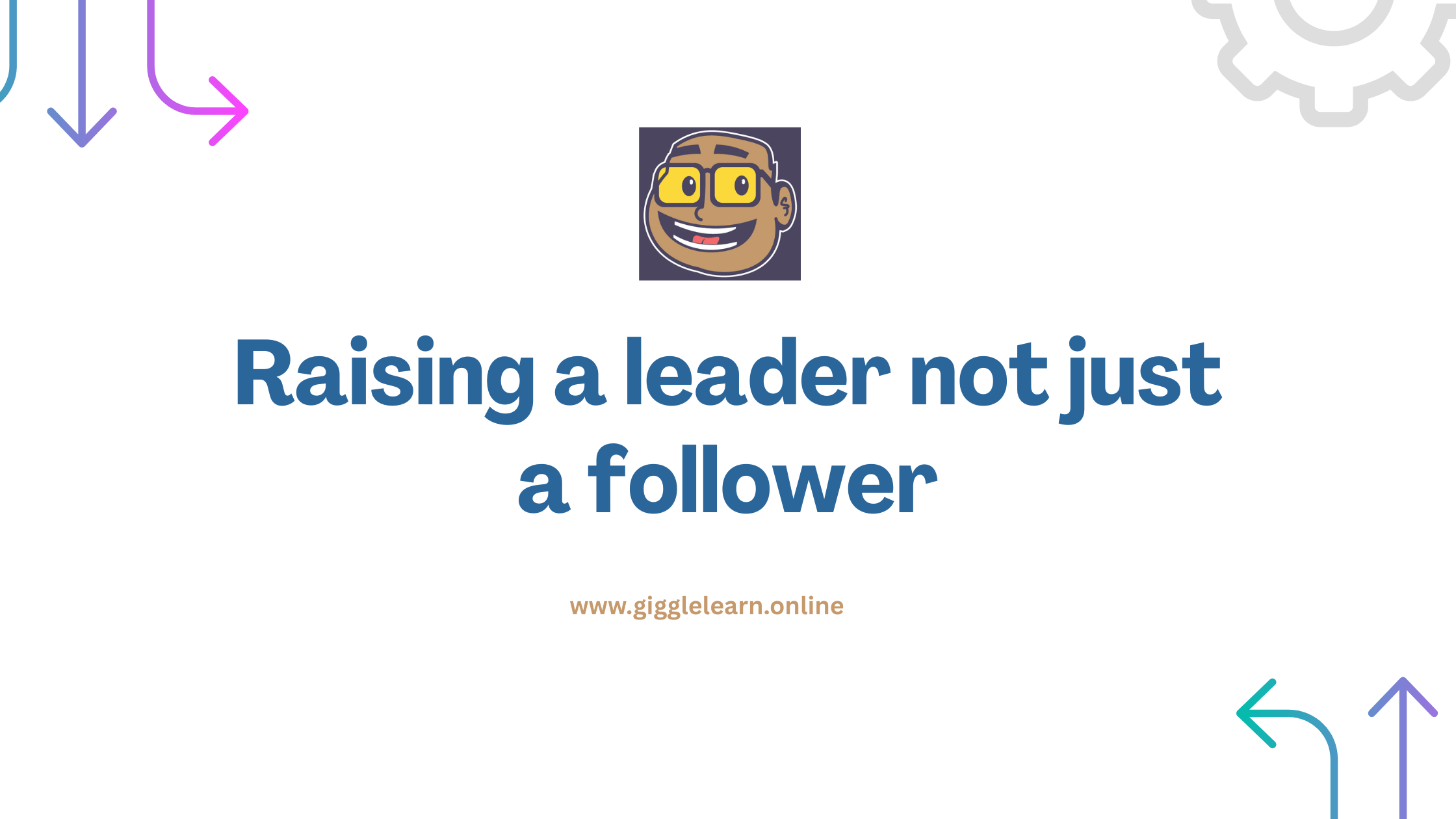 Raising a leader not just a follower
